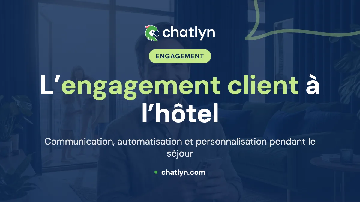 Transformer l’engagement client à l’hôtel avec chatlyn : le guide complet