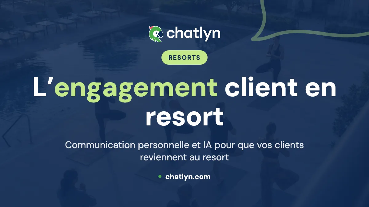 Engagement client en resort : le guide complet pour enrichir l’expérience avec chatlyn