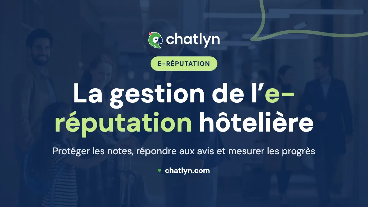 Protéger et valoriser la réputation de votre hôtel : guide de la gestion de l’e-réputation hôtelière
