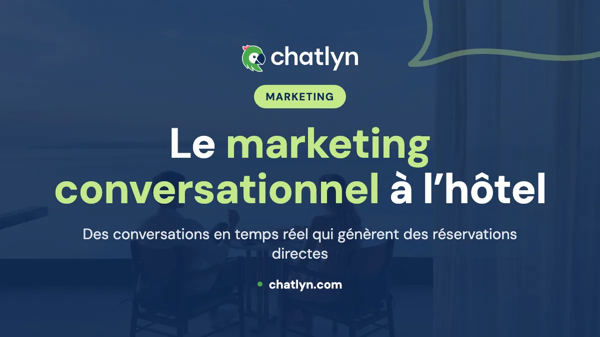 Marketing conversationnel pour hôtels : une nouvelle ère de relation client